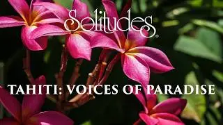 Dan Gibson&rsquo;s Solitudes - Tiare Tahiti (Tahitian Flower) | Tahiti: Voices of Paradise
