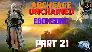 ARCHEAGE UNCHAINED Gameplay - EBONSONG - Starting from Scratch - Part 21 (no commentary)