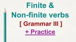 Finite & Non-finite verbs | Grammar III | S3 | examples and practice