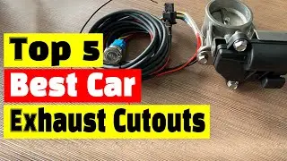 Best Car Exhaust System: Top 5 Best Car Exhaust Cutouts In 2025