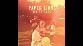 My Friends Are Leaving - Paper Lions