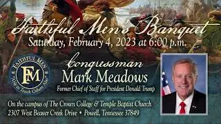 Faithful Men's Meeting 2023 &bull; Special Speaker Congressman Mark Meadows