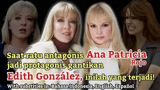 Saat ratu antagonis Ana Patricia Rojo jadi protagonis gantikan Edith González, inilah yang terjadi!