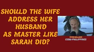 SHOULD THE WIFE ADDRESS HER HUSBAND AS MASTER LIKE SARAH DID