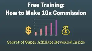 Free Training - How to Make 10x Commission, Secret of Super Affiliate Revealed