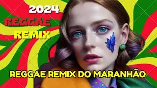 Reggae remix 2024 Do Maranh&atilde;o full asik