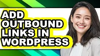 How to Add Outbound Links in Wordpress - Full Guide