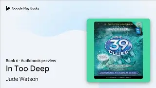 In Too Deep (The 39 Clues, Book 6) by Jude Watson &middot; Audiobook preview