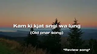 Kam ki kjat sngi wa lung 💞💞 old pnar song (review song,,)