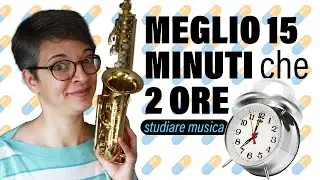 Studiare ( musica)  MEGLIO 15 minuti che 2 ORE : sassofono e clarinetto