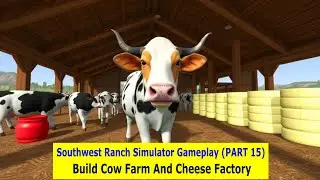 Build Cow Farm And Cheese factory On Southwest Ranch Simulator Gameplay (PART 15)