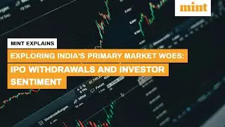 Exploring India's Primary Market Woes: IPO Withdrawals and Investor Sentiment | Mint Explains | Mint