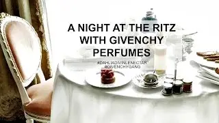 24HRS AS A PRINCESS STAYING AT THE RITZ LONDON WITH GIVENCHY PERFUMES - #GIVENCHYGANG