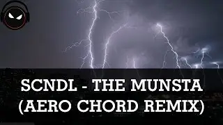 SCNDL - The Munsta (Aero Chord Remix) [HD - 320kbps]