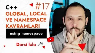 Global Local Değişkenler ve Namespace Kavramı | Temel C++ Ders 17