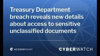Treasury Department breach reveals new details about access to sensitive unclassified documents