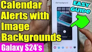 Galaxy S24/S24+/Ultra: Personalize Your Calendar Alerts with Image Backgrounds 🖼️