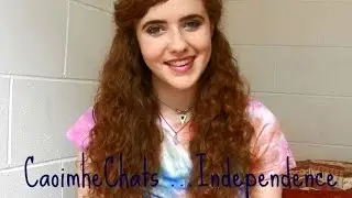 Caoimhe Chats ... Independence