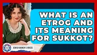 What Is An Etrog And Its Meaning For Sukkot? - Jewish Womens Voices
