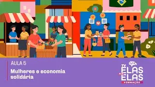 Tv Elas Por Elas 16/01 | Aula 05 - Mulheres e Economia Solidária