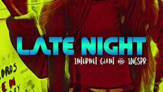 LATE NIGHT / Internet Giant & IngSpr