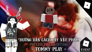 [EVENT] Hướng dẫn c&aacute;ch lấy PRETZEL FRIEND SITTING trong TOMMY PLAY | Đạt C&ograve;i Official - Roblox