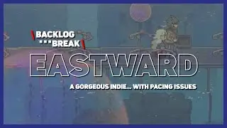 Eastward: A gorgeous Indie... with pacing issues.