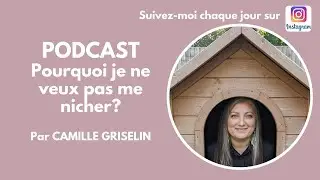 Podcast Pourquoi je ne veux pas me nicher? Par Camille GRISELIN