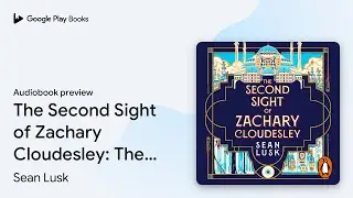 The Second Sight of Zachary Cloudesley by Sean Lusk &middot; Audiobook preview