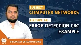 Lecture 14  Error Detection CRC Example - Computer Networks by Dr. Khaleel Khan
