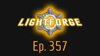 The Lightforge Ep. 357 