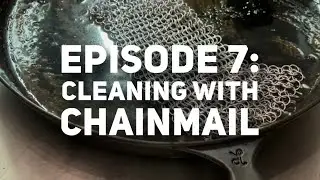 'Basics of Cast Iron' Episode 7: Cleaning with Chainmail
