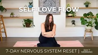 Self-Love Flow | Nervous System Reset Day 7 - Morning