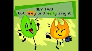 Hey Two but Firey and Leafy Sing It!
