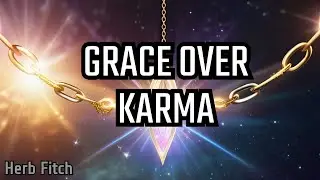 Unlocking the Power of God's Grace: Breaking Karmic Law | Herb Fitch