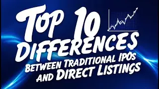 Top 10 Differences Between Traditional IPOs and Direct Listings