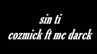 Sin ti//cozmick ft mc darck //doble personalidad