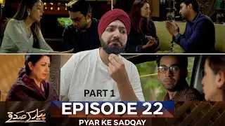 Pyar Ke Sadqay Episode 22 Part 01 | Bilal Abbas Khan | Yumna Zaidi | Jeet Singh Reaction