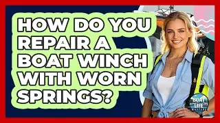 How Do You Repair A Boat Winch With Worn Springs? - Boat Life Masters