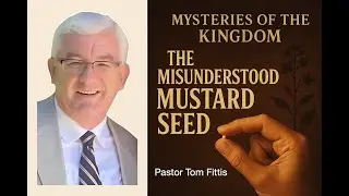 The Misunderstood Mustard Seed | Mysteries of the Kingdom | #prophecy #parables