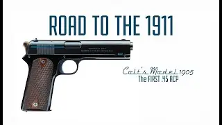 Road to the 1911 Ep. 3- The Colt Model 1905