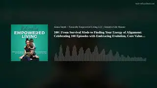 100 | From Survival Mode to Finding Your Energy of Alignment: Celebrating 100 Episodes with Embracin