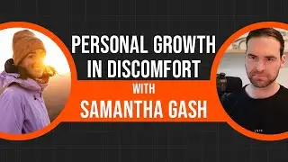 Personal Growth In Discomfort w/ Samantha Gash