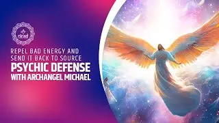 Psychic Defense with Archangel Michael | Repel Bad Energy and Send It Back to Source | 963Hz