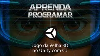 Jogo da Velha - Tic Tac Toe em Unity 3D e Linguagem C# - L&oacute;gica de Programa&ccedil;&atilde;o para Games
