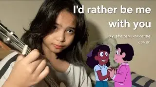 I'd rather be me with you Steven universe cover