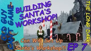 Let's Build Santa's Workshop! The Long Dark Interloper Holiday Run! Ep 7
