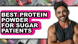Best Protein Powder for Sugar Patients - Full Guide