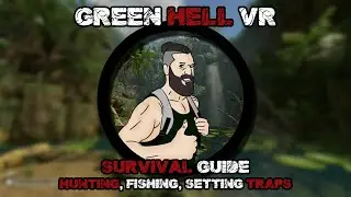 Green Hell VR Survival guide #4 - Hunting, fishing, tools to hunt and to fish, setting traps
