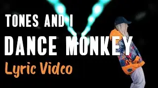 Tones and I - Dance Monkey (LYRICS)